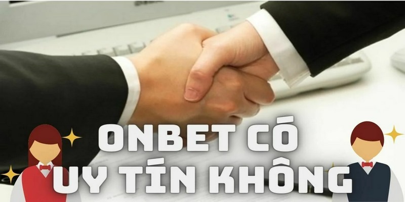 Sự thật đằng sau những tin đồn thất thiệt về thương hiệu cá cược Onbet