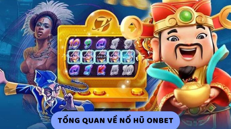 Tổng quan về Onbet Nổ Hũ